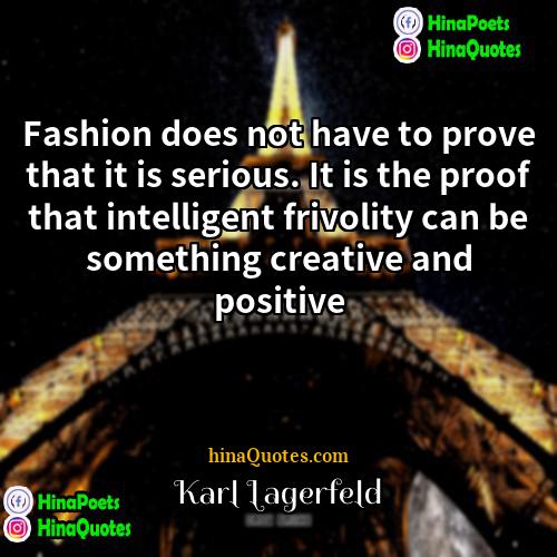 Karl Lagerfeld Quotes | Fashion does not have to prove that